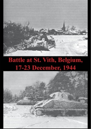 Battle At St. Vith, Belgium, 17-23 December, 1944 [Illustrated Edition]