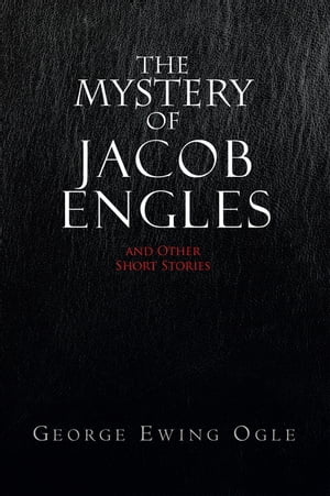 The Mystery of Jacob Engles And Other Short StoriesŻҽҡ[ George Ewing Ogle ]