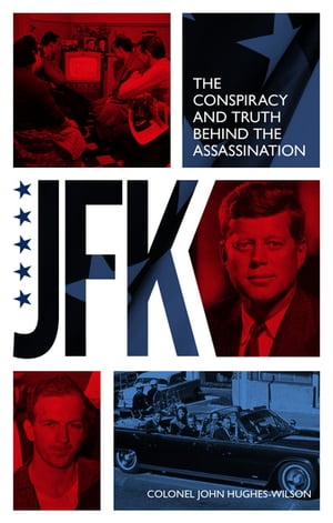 JFK ? The Conspiracy and Truth Behind the AssassinationŻҽҡ[ John Hughes-Wilson ]