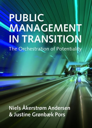 Public Management in Transition The Orchestration of Potentiality