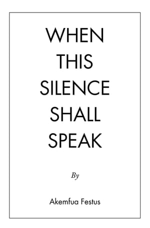 When This Silence Shall SpeakŻҽҡ[ Akemfua Festus ]