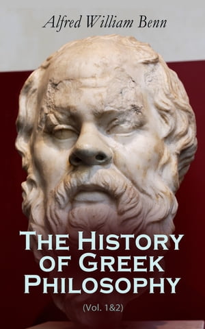 The History of Greek Philosophy (Vol. 1 2)【電子書籍】 Alfred William Benn