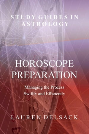 Study Guides in Astrology: Horoscope Preparation - Managing the Process Swiftly and Efficiently