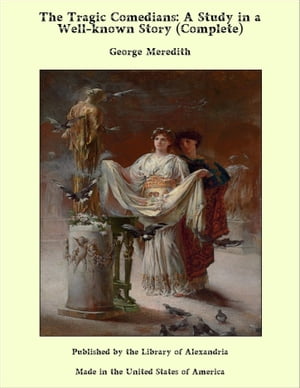 The Tragic Comedians: A Study in a Well-known Story (Complete)Żҽҡ[ George Meredith ]