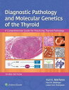 Diagnostic Pathology and Molecular Genetics of the Thyroid A Comprehensive Guide for Practicing Thyroid Pathology【電子書籍】 Yuri E. Nikiforov