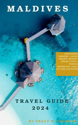 MALDIVES TRAVEL GUIDE 2024 DISCOVERING PARADISE - LUXURY RESORTS , BUDGET-FRIENDLY STAYS , DIVIN..