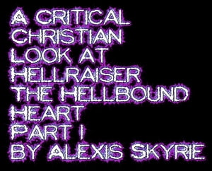 A Critical Christian Look at Hellraiser The Hellbound Heart Part 1