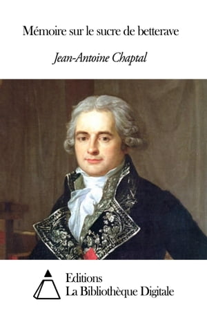 M?moire sur le sucre de betterave【電子書籍】[ Jean-Antoine Chaptal ]