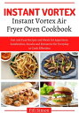 Instant Vortex Air Fryer Oven Cookbook Fast and Easy Recipes and Meals for Appetizers, Sandwiches, Snacks and Rotisserie for Everyday to Cook Effortless【電子書籍】 Fifi Simon