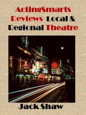 ActingSmarts Reviews Local and Regional Theatre