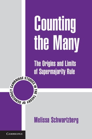 Counting the Many The Origins and Limits of Supermajority Rule【電子書籍】[ Melissa Schwartzberg ]
