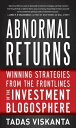 Abnormal Returns: Winning Strategies from the Frontlines of the Investment Blogosphere【電子書籍】[ Tadas Viskanta ]