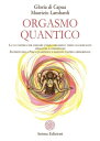 Orgasmo quantico La via tantrica per ampliare l’onda orgasmica: verso una sessualit appagante e consapevole. Scoperte della Fisica quantistica e sapienza tantrica primordiale.【電子書籍】 G. Di Capua