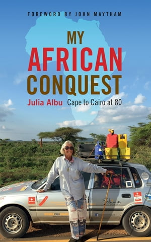My African Conquest Cape to Cairo at 80【電子書籍】[ Julia Albu ]
