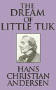 The Dream of Little Tuk【電子書籍】[ Hans Christian Andersen ]