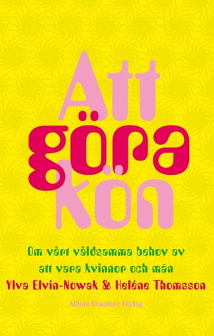 Att g?ra k?n : om v?rt v?ldsamma behov av att vara kvinnor och m?n【電子書籍】[ Ylva Elvin-Nowak ]