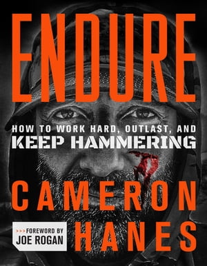 Endure How to Work Hard, Outlast, and Keep Hammering【電子書籍】 Cameron Hanes