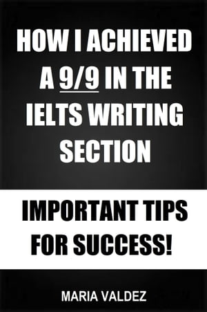 How I Achieved A 9/9 In The IELTS Writing Section: Important Tips For Success!