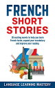 French Short Stories: 20 Exciting Novels to Help You Learn French Easter, Expand Your Vocabulary and Boost Your Reading【電子書籍】 Language Learning Mastery
