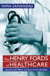 The Henry Fords of Healthcare: …Lessons the West Can Learn from the East
