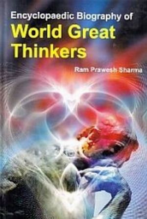 Encyclopaedic Biography of WORLD GREAT THINKERS【電子書籍】[ Ram Prawesh Sharma ]