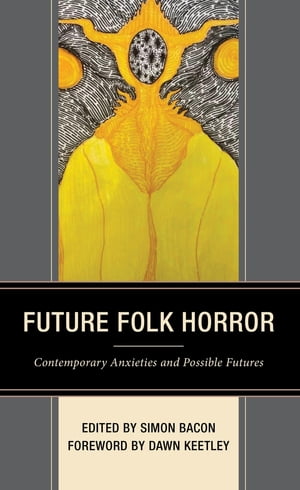 Future Folk Horror Contemporary Anxieties and Possible Futures