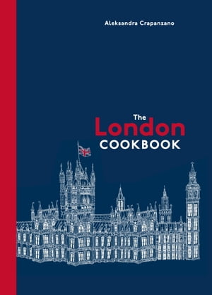 The London Cookbook Recipes from the Restaurants, Cafes, and Hole-in-the-Wall Gems of a Modern City【電子書籍】[ Aleksandra Crapanzano ]