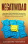 Negatividad: Descubre C?mo Eliminar la Negatividad, Ansiedad y Estr?s de tu Vida Sin Tener que Recurrir a F?rmacos PeligrososŻҽҡ[ ALEJANDRO FONTANEZ ]