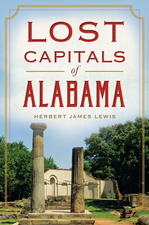 Lost Capitals of Alabama