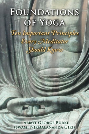 Foundations of Yoga: Ten Important Principles Every Meditator Should Know
