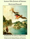 Icarus: The Future of Science【電子書籍】[ Bertrand Russell ]