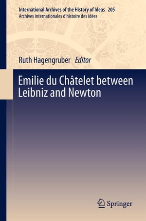 Emilie du Ch?telet between Leibniz and Newton【電子書籍】