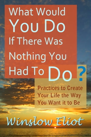 What Would You Do If There Was Nothing You Had To Do?