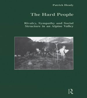 楽天楽天Kobo電子書籍ストアThe Hard People Rivalry, Sympathy and Social Structure in an Alpine Valley【電子書籍】[ Patrick Heady ]
