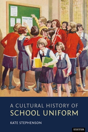 A Cultural History of School Uniform【電子書籍】[ Kate Stephenson ]