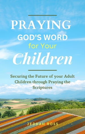 ŷKoboŻҽҥȥ㤨PRAYING GOD'S WORD FOR YOUR CHILDREN Securing the Future of your Adult Children through Praying the ScripturesŻҽҡ[ Jeddah Ross ]פβǤʤ691ߤˤʤޤ