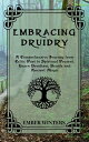 Embracing Druidry A Comprehensive Journey from Celtic Past to Spiritual Present,...