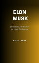 ELON MUSK The Impact of Elon Musk on the Future 