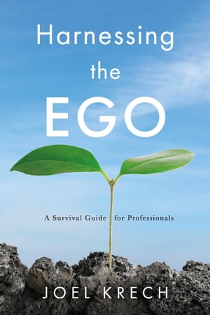 Harnessing the Ego A Survival Guide for ProfessionalsŻҽҡ[ Joel Krech ]