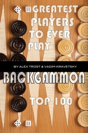 Greatest Players to Ever Play Backgammon: Top 100【電子書籍】[ alex trostanetskiy ]