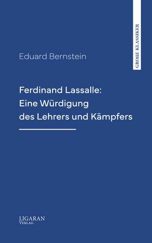 Ferdinand Lassalle: Eine Würdigung des Lehrers und Kämpfers