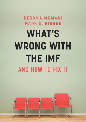 What's Wrong With the IMF and How to Fix It【電子書籍】[ Bessma Momani ]