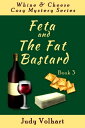 Whine Cheese Cozy Mystery Series: Feta and the Fat Bastard (Book 3)【電子書籍】 Judy Volhart