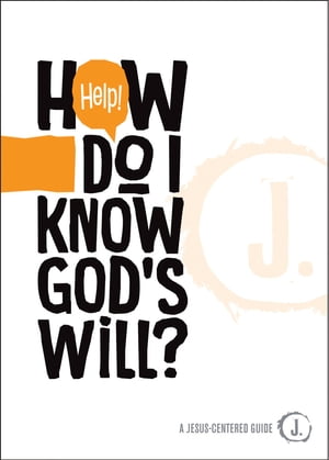 Help! How Do I Know God’s Will?