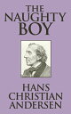 The Naughty Boy【電子書籍】[ Hans Christian Andersen ]