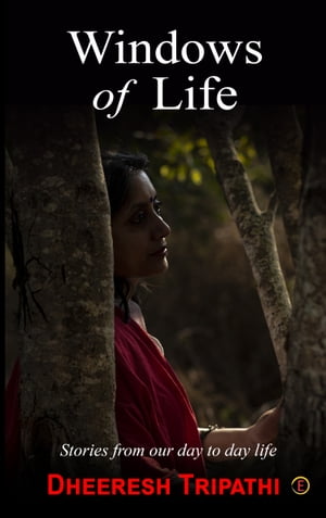 Windows of Life Stories from our day to day lifeŻҽҡ[ Dheeresh Tripathi ]