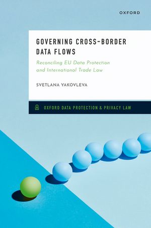 Governing Cross-Border Data Flows Reconciling EU Data Protection and International Trade Law