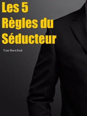 Les 5 règles du séducteur