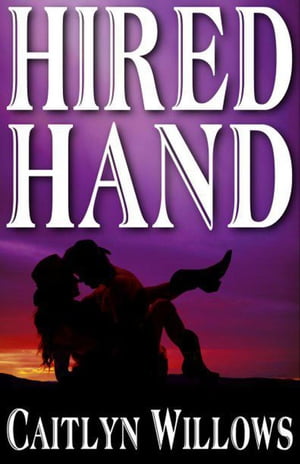 Hired Hand【電子書籍】[ Caitlyn Willows ]