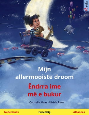 Mijn allermooiste droom ? ?ndrra ime m? e bukur (Nederlands ? Albanees) Tweetalig kinderboek